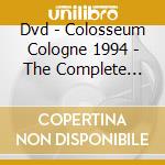 Dvd - Colosseum Cologne 1994 - The Complete Reunion Concert cd
