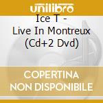 Ice T - Live In Montreux (Cd+2 Dvd) cd musicale di ICE-T