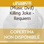 (Music Dvd) Killing Joke - Requiem cd musicale