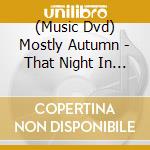 (Music Dvd) Mostly Autumn - That Night In Leamington (2 Dvd) cd