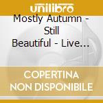 Mostly Autumn - Still Beautiful - Live 2011 (2 Cd) cd