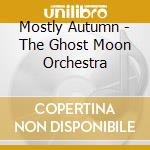 Mostly Autumn - The Ghost Moon Orchestra cd