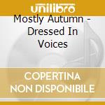 Mostly Autumn - Dressed In Voices cd musicale di Mostly Autumn