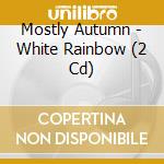 Mostly Autumn - White Rainbow (2 Cd) cd musicale di Mostly Autumn