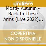 Mostly Autumn - Back In These Arms (Live 2022) (2 Cd) cd