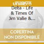 Delta - Life & Times Of Jim Vallie & Sweet Roslyn cd
