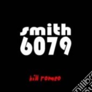 Smith 6079 - Kill Romeo cd musicale di Smith 6079