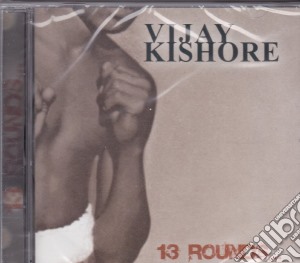 Vijay Kishore - 13 Rounds cd musicale di Vijay Kishore