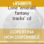 Lone 'emerald fantasy tracks' cd cd