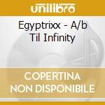 Egyptrixx - A/b Til Infinity cd