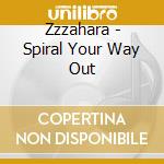 Zzzahara - Spiral Your Way Out cd