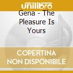 Gena - The Pleasure Is Yours cd