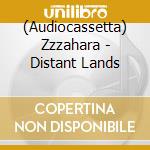 (Audiocassetta) Zzzahara - Distant Lands cd