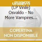 (LP Vinile) Osvaldo - No More Vampires (12') vinile