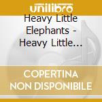 Heavy Little Elephants - Heavy Little Elephants cd