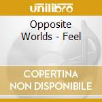 Opposite Worlds - Feel cd