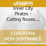Inner City Pirates - Cutting Noses Chasing Tales cd musicale di Inner City Pirates