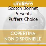 Scotch Bonnet Presents Puffers Choice cd musicale