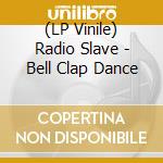 (LP Vinile) Radio Slave - Bell Clap Dance vinile