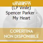 (LP Vinile) Spencer Parker - My Heart vinile