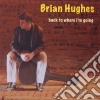 Brian Hughes - Back To Where Im Going cd