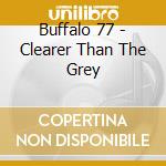 Buffalo 77 - Clearer Than The Grey cd