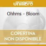 Ohhms - Bloom cd