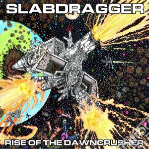 Slabdragger - Rise Of The Dawncrusher cd musicale di Slabdragger