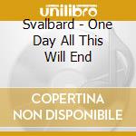 Svalbard - One Day All This Will End cd