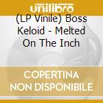 (LP Vinile) Boss Keloid - Melted On The Inch