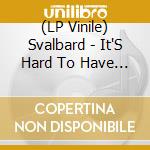 (LP Vinile) Svalbard - It'S Hard To Have Hope vinile