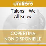 Talons - We All Know cd musicale di Talons