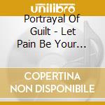 Portrayal Of Guilt - Let Pain Be Your Guide
