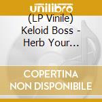 (LP Vinile) Keloid Boss - Herb Your Enthusiasm