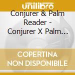 Conjurer & Palm Reader - Conjurer X Palm Reader cd musicale