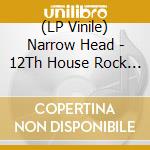 (LP Vinile) Narrow Head - 12Th House Rock (2 Lp) lp vinile