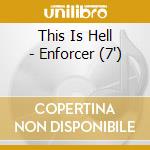 This Is Hell - Enforcer (7') cd