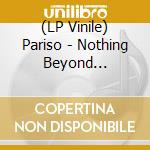 (LP Vinile) Pariso - Nothing Beyond Everything A lp vinile di Pariso