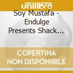 Soy Mustafa - Endulge Presents Shack Music : True House (2 Cd) cd