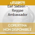 Earl Sixteen - Reggae Ambassador cd