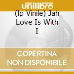 (lp Vinile) Jah Love Is With I cd