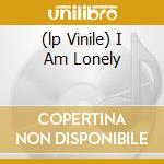 (lp Vinile) I Am Lonely cd