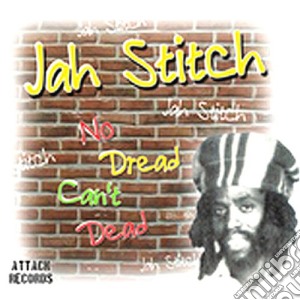 Stitch Jah - No Dread Can't Dead cd musicale di Jah Stitch