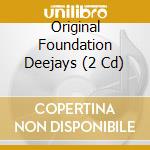Original Foundation Deejays (2 Cd) cd musicale di ARTISTI VARI