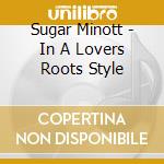 Sugar Minott - In A Lovers Roots Style cd musicale