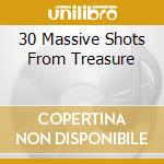 30 Massive Shots From Treasure cd