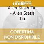 Alien Stash Tin - Alien Stash Tin cd
