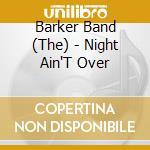 Barker Band (The) - Night Ain'T Over cd