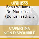 Beau Williams - No More Tears (Bonus Tracks Edition) cd