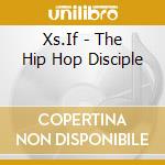 Xs.If - The Hip Hop Disciple cd